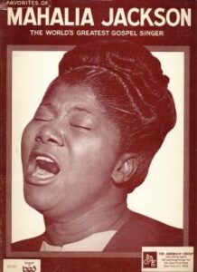 “Queen of Gospel,” Mahalia Jackson